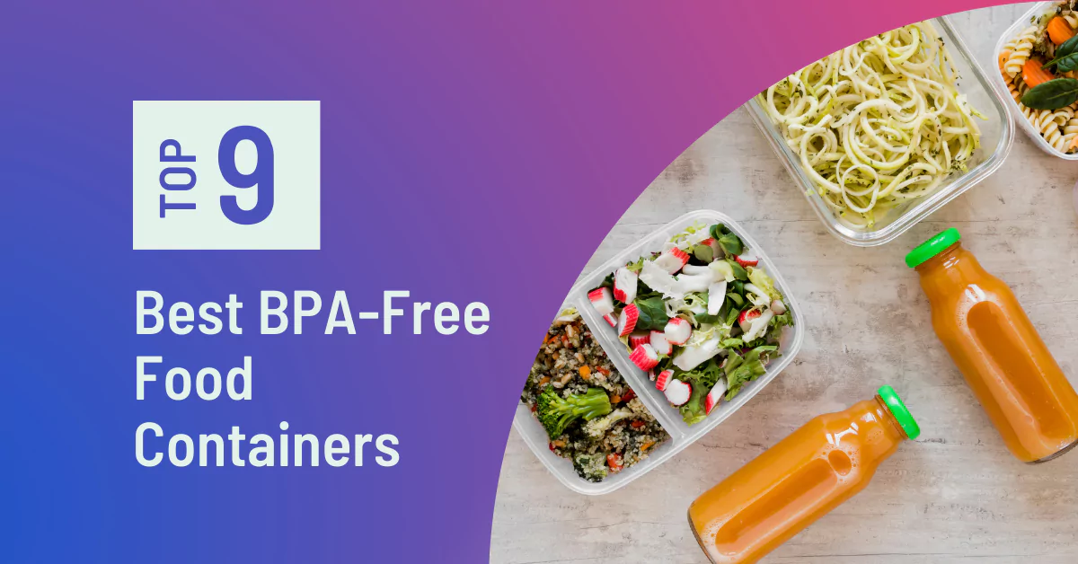 What is BPA-free? Our Best BPA-free Food Containers Picks!